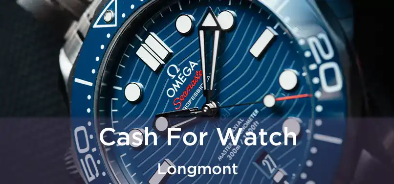 Cash For Watch Longmont