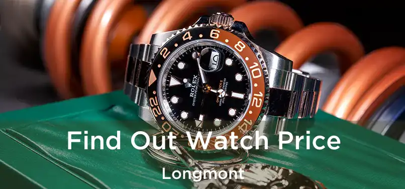 Find Out Watch Price Longmont