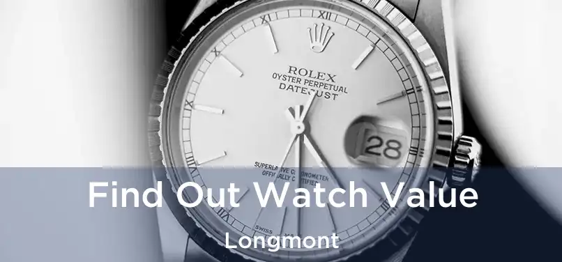 Find Out Watch Value Longmont